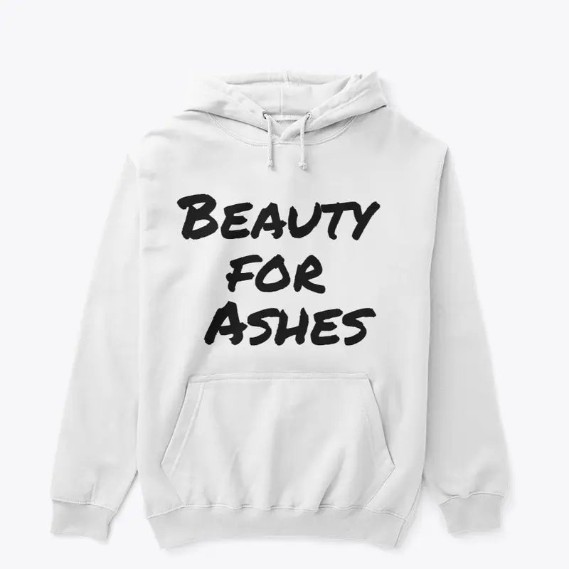 Beauty For Ashes Pull Over Hoodie